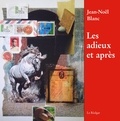 Jean-Noël Blanc - Les adieux et après.