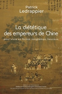 Patrick Ledrappier - LA DIETETIQUE DES EMPEREURS DE CHINE.