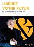 Christophe Alvarez et Agnès Pierre - Libérez votre futur - La méthode Alpha and You.