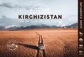 Olivia Casari et Victor Michaud - Explore Kirghizistan, les 24 plus belles pistes 4x4, van, moto et vélo - Guide de voyage Kirghizistan, Asie Centrale.