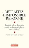 Pierre-Edouard Du Cray - Retraites, l'impossible réforme.
