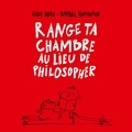 Serge Bloch et Raphaël Porcheron - Range ta chambre au lieu de philosopher.