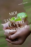 Pierre Paraire - Moi Tancrède le petit jardinier.