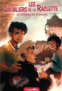 Jean-Laurent Del Socorro - Les Chevaliers de la raclette Tome 1 : Le Château en flammes.