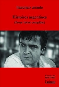 Francisco Urondo - Histoires argentines - Prose brève complète.