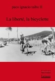 Paco ignacio Taibo - La liberté, la bicyclette.