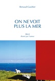 Renaud Gaultier - On ne voit plus la mer.