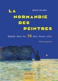 Bruno Delarue - La Normandie des peintres - Balade dans les 56 plus beaux sites.