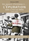 Michelle Serre - Des maquis d'Auvergne... à l'Epuration dans le Puy-de-Dôme (1943-1946) - Exécutions sommaires et justice d'exception.