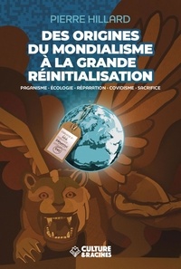 Pierre Hillard - Des origines du mondialisme à la grande réinitialisation - Paganisme, écologie, réparation, covidisme, sacrifice.