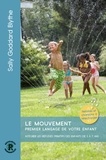 Sally Godard Blythe - Le mouvement : premier langage de votre enfant - Equilibrer les réflexes primitifs des enfants de 3 à 7 ans.
