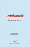 Charles Clement et Gustave Planche - La vie de Léonard de Vinci - Inventeur et artiste.
