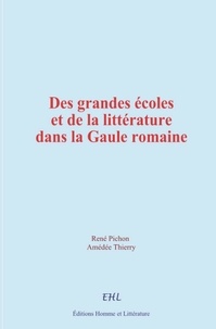 René Pichon et Amédée Thierry - Des grandes écoles et de la littérature dans la Gaule romaine.