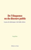 Hugh Blair - De l’éloquence ou du discours public - Leçons de rhétorique et de belles lettres.