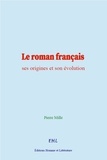 Pierre Mille - Le roman français : ses origines et son évolution.