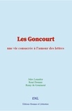 Jules Lemaître et Rene Doumic - Les Goncourt - une vie consacrée à l’amour des lettres.