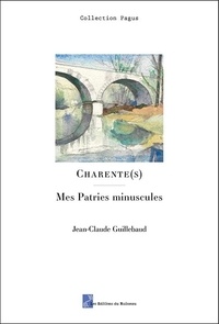 Jean-Claude Guillebaud - Charente(s) - Mes patries minuscules suivi de "Mon" Sud-Ouest.