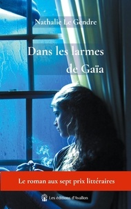 Nathalie Le Gendre - Dans les larmes de Gaïa.