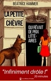 Béatrice Hammer - La petite chèvre qui rêvait de prix littéraires - ""Brillant, fascinant... Un livre infiniment drôle !"" 20 minutes.