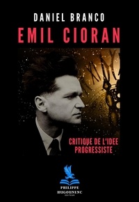 Daniel Branco - Emil Cioran : Critique de l'Idée Progressiste.