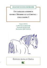 Anne Anta et Catherine Kaeffer - Un langage commun entre l'Homme et le Cheval : une utopie ? - En savoir plus sur nos équidés.