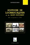 Xavier Dubois - Histoire de Locmariaquer et de Saint-Philibert - Des origines à 1945.