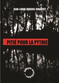 Jean-Louis Dubois-Chabert - Pitié pour la pythie.