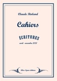 Claude Rioland - Cahiers - écritures avril- novembre 2020.