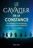 Eric Bah - Le Cavalier de la Constance (version homme) - 10 stratégies et techniques pour atteindre ses objectifs.