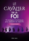 Eric Bah - Le Cavalier de la Foi (version femme) - 10 stratégies et techniques pour atteindre ses objectifs.