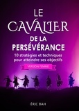 Eric Bah - Le Cavalier de la Persévérance (version femme) - 10 stratégies et techniques pour atteindre ses objectifs.