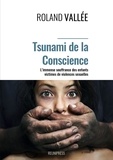 Roland Vallée - Tsunami de la conscience - L’immense souffrance des enfants victimes  de violences sexuelles.