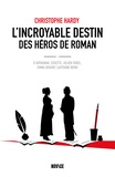 Christophe Hardy - L'incroyable destin des héros de roman - D'Artagnan, Cosette, Julien Sorel, Emma Bovary, Capitaine Nemo.