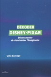 Célia Sauvage - Décoder Disney-Pixar - Désenchanter et réenchanter l'imaginaire.