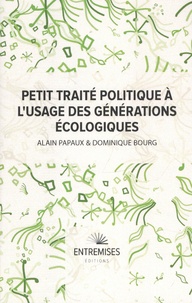 Dominique Bourg et Alain Papaux - Petit traité politique à l'usage des générations écologiques.