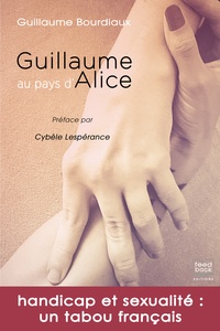 Guillaume Bourdiaux - Guillaume au pays d'Alice - Handicap et sexualité : un tabou français.
