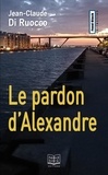 Jean-Claude Di Ruocco - Le pardon d'Alexandre.