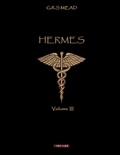 G.r.s Mead - Volume III 3 : Hermès - Volume III.