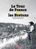 Philippe Priser et Yves-Marie Théréné - Le Tour de France et les Bretons - La fabuleuse histoire du Tour de France en Bretagne.