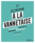 Manon Liduena et Elodie Lietin - Je cuisine à la vannetaise - 25 recettes, portraits, archives, reportages....