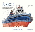 Gérard Darris - A sec ! - 50 portraits de navires sous la ligne de flottaison 2023.