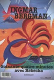Ingmar Bergman - Soixante-quatre minutes avec Rebecka - Scénario.