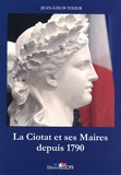 Jean-Louis Tixier - La Ciotat et ses Maires depuis 1790.