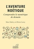 Marc Halévy et Olivier Leroy - L'aventure Noétique - Comprendre le numérique de demain.