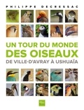 Philippe Decressac - Un tour du monde des oiseaux - De Ville-d'Avray à Ushuaïa.