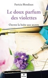 Patricia Blondiaux - Le doux parfum des violettes - Ouvrez la boite aux secrets.