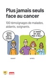  Collectif - Plus jamais seuls face au cancer - 100 témoignages de malades, aidants, soignants - en Partenariat avec l'Association C my New Me.