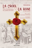  Tidianeuq - La Croix et la Rose - Essai d'interprétation du symbole de la Rose+Croix.