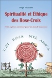 Serge Toussaint - Spiritualité et éthique des Rose-Croix - Une sagesse ancienne pour un monde nouveau.
