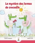 Claire Schepers et Juliana Joly-Rosier - Le mystère des larmes des crocodiles.